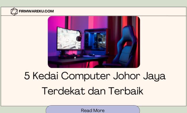 Kedai Computer Johor Jaya Terdekat dan Terbaik